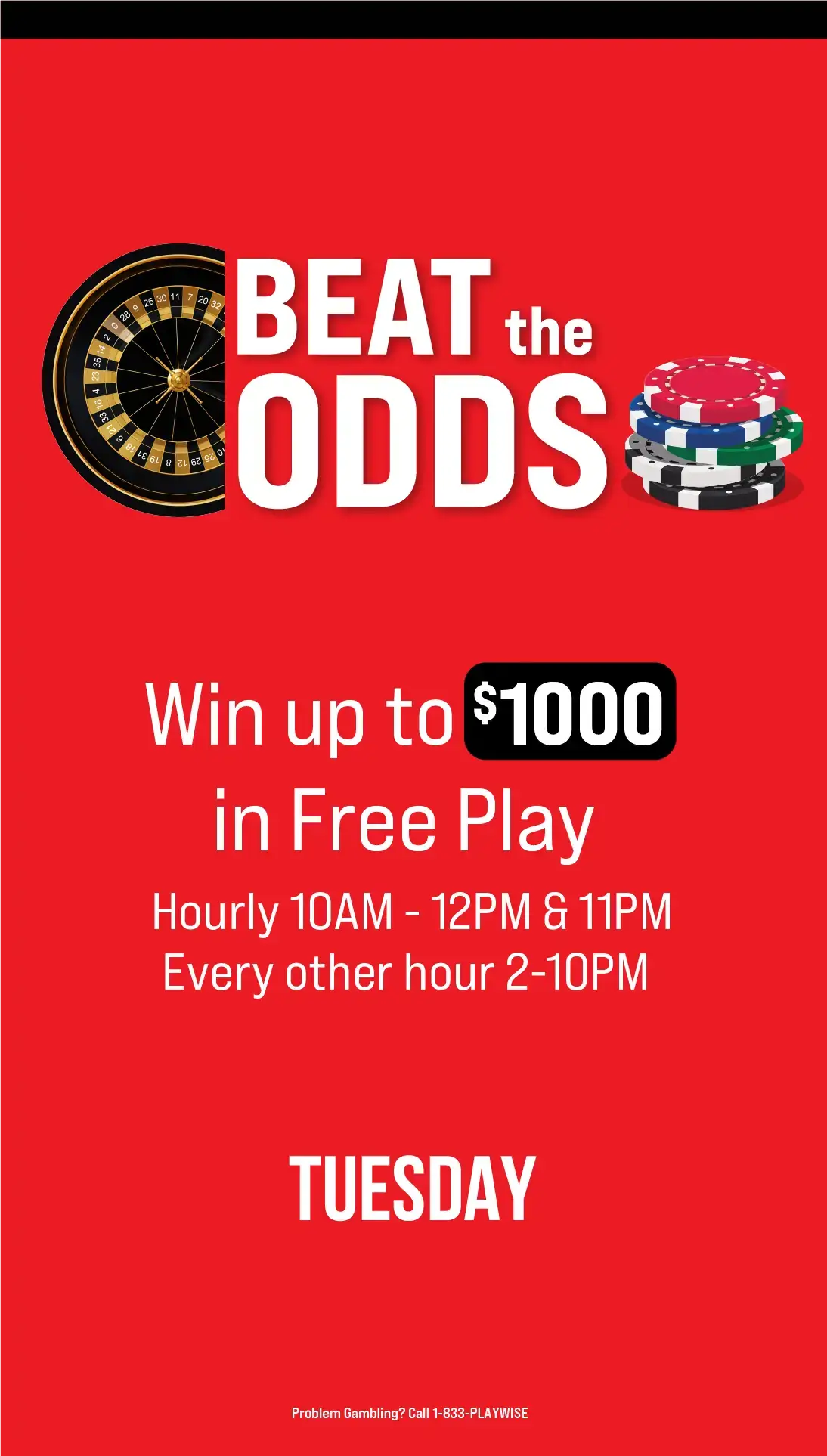 A promotional poster with a roulette wheel and poker chips, reading: Beat the Odds. Win up to $1000 in Free Play. Hourly 10AM-12PM & 11PM. Every other hour 2-10PM. TUESDAY. Problem gambling helpline listed below.