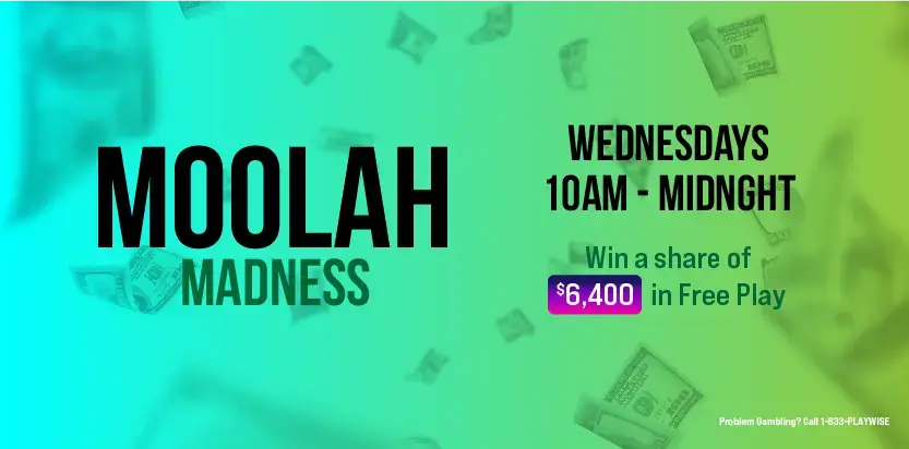 Promotional image for Moolah Madness showing flying dollar bills, with event details: Wednesdays, 10AM–Midnight. Text reads Win a share of $6,400 in Free Play. Includes a gambling help number at the bottom.